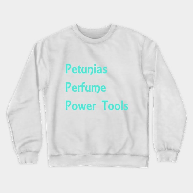 Petunias/Power Tools Teal Crewneck Sweatshirt by Clearpebbl